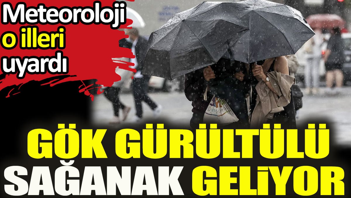 Meteoroloji o illeri uyardı. Gök gürültülü sağanak geliyor