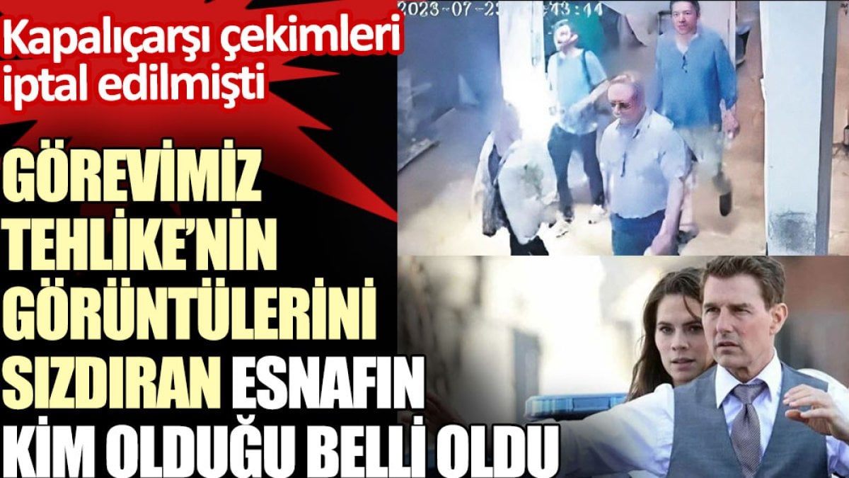 Görevimiz Tehlike’nin görüntülerini sızdıran Kapalıçarşı esnafının kim olduğu belli oldu