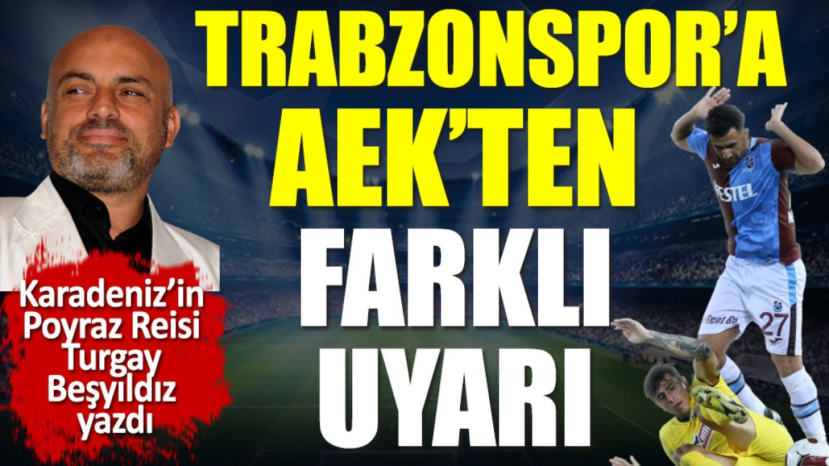 Trabzonspor'a AEK'ten farklı uyarı