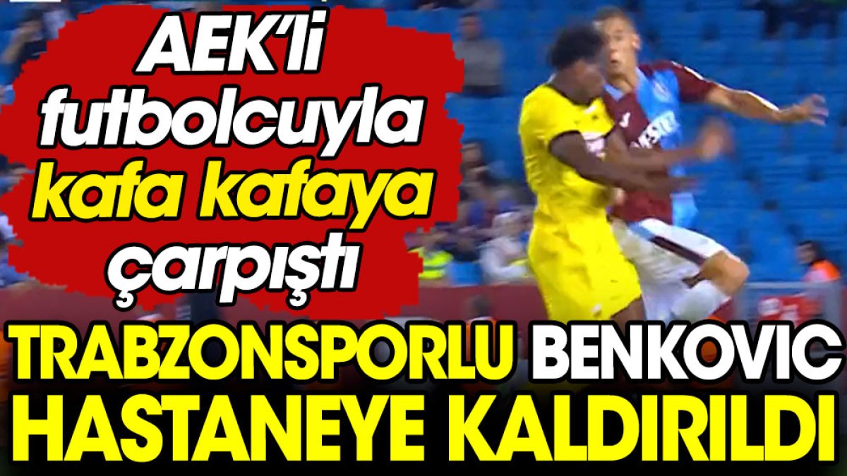 Trabzonsporlu Benkovic hastaneye kaldırıldı