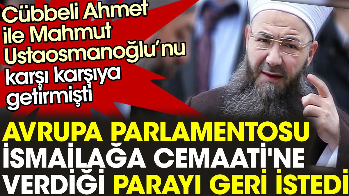 Avrupa Parlamentosu, İsmailağa Cemaati'ne verdiği parayı geri istedi