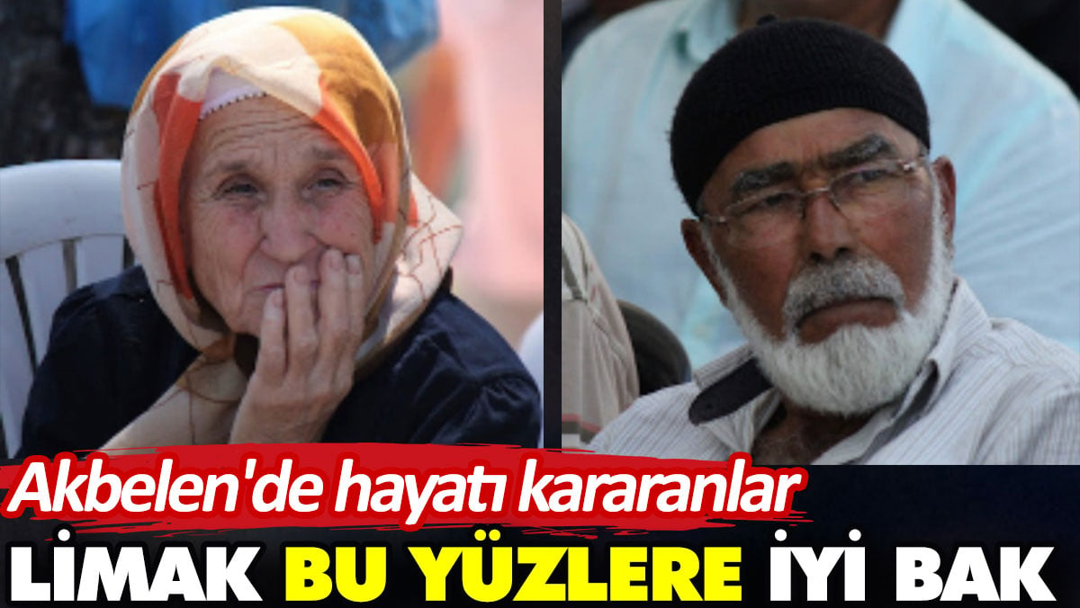 Akbelen'de hayatı kararanlar. Limak, bu yüzlere iyi bak