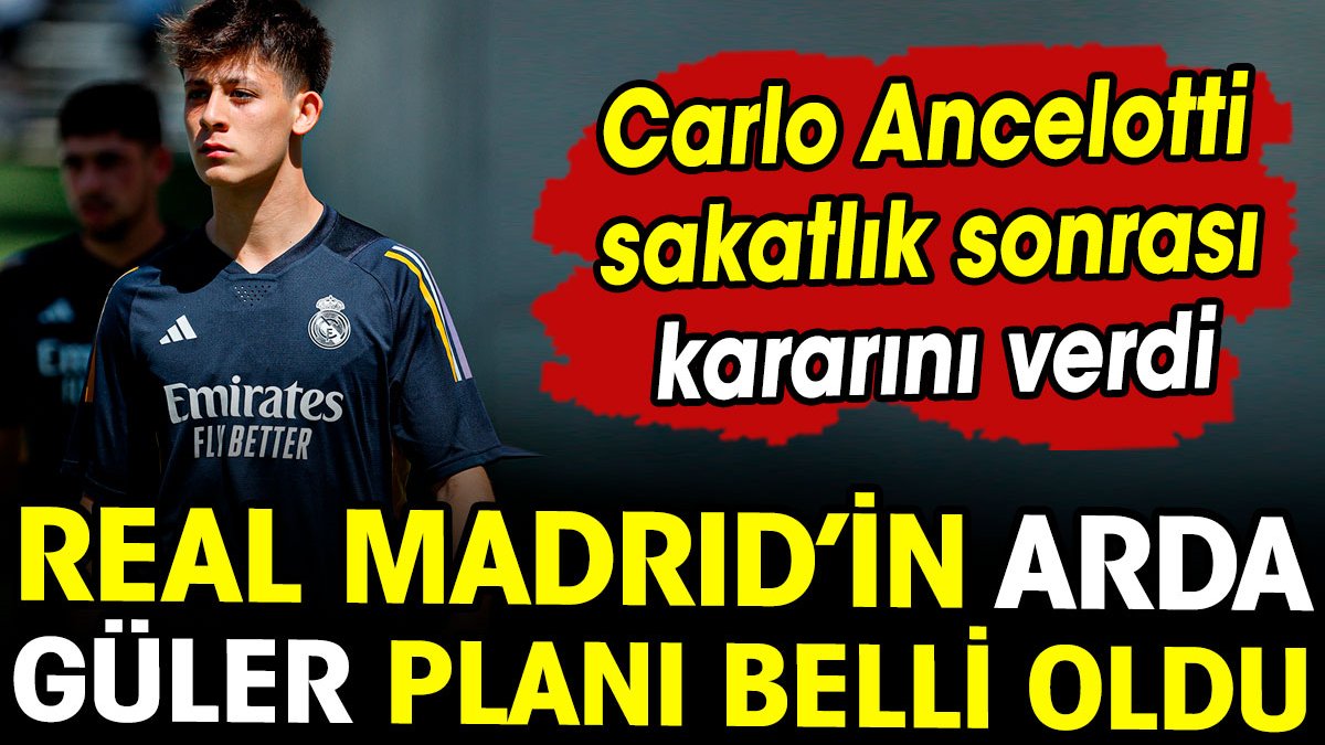 Real Madrid'in sakatlanan Arda Güler için planı belli oldu