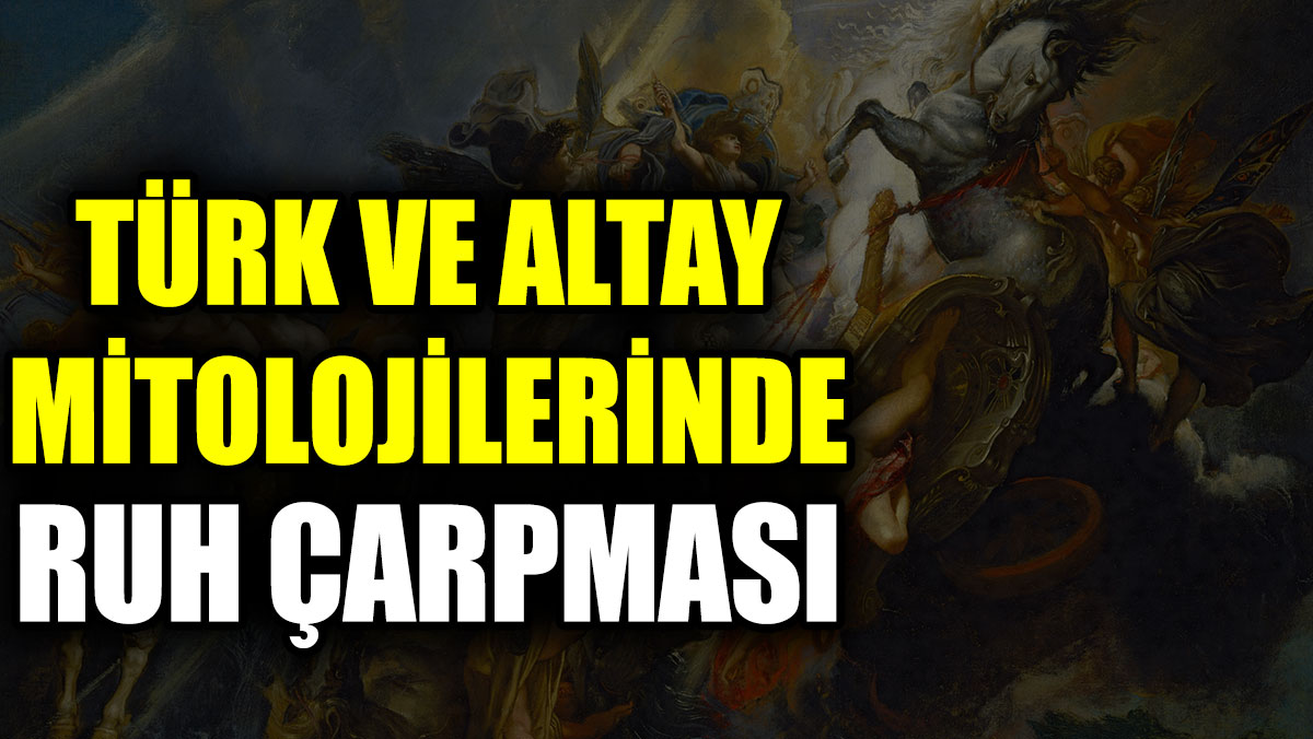 Türk ve Altay mitolojilerinde ruh çarpması