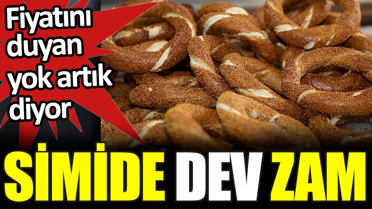 Simide dev zam. Fiyatını duyan yok artık diyor