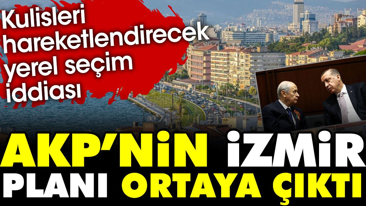 Kulisleri hareketlendirecek iddia: AKP'nin İzmir planı ortaya çıktı