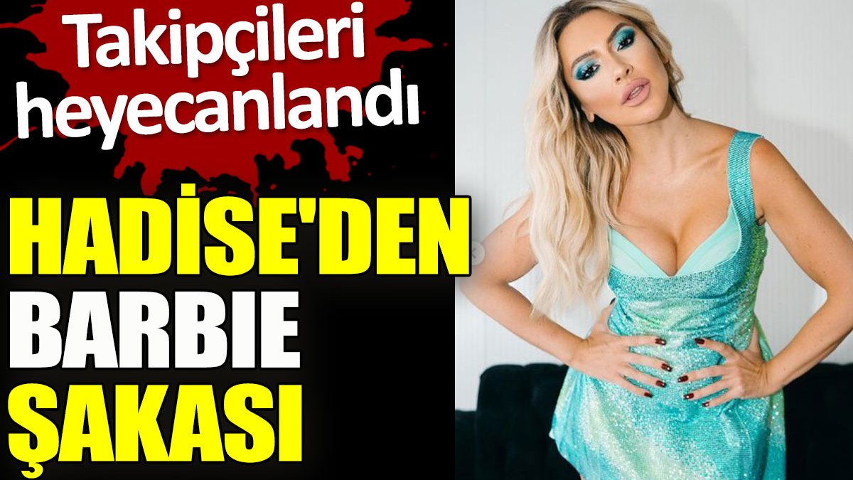 Hadise'den Barbie şakası