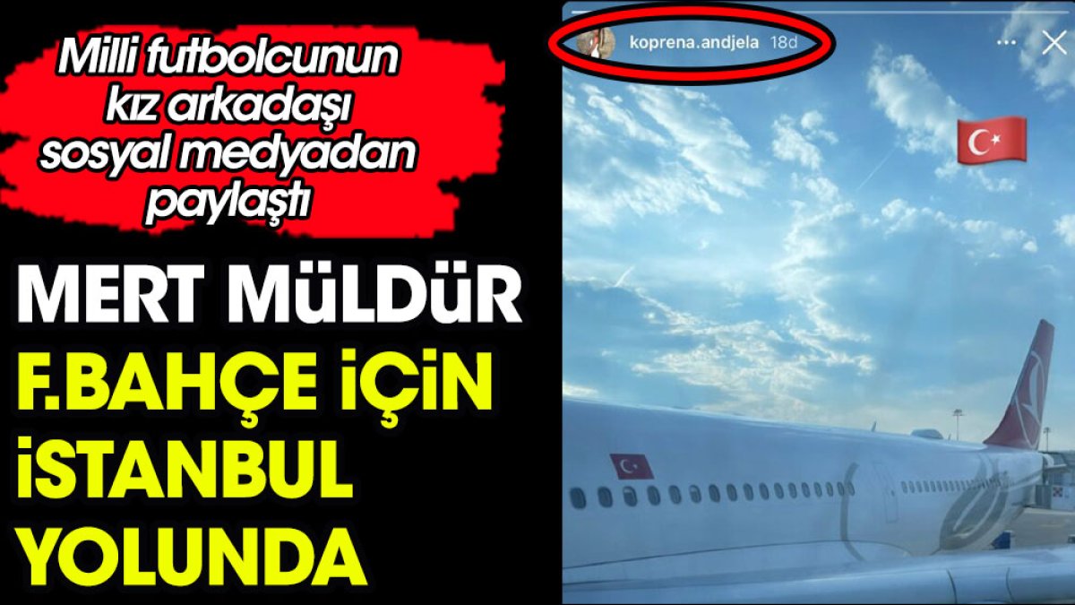 Mert Müldür Fenerbahçe için İstanbul yolunda