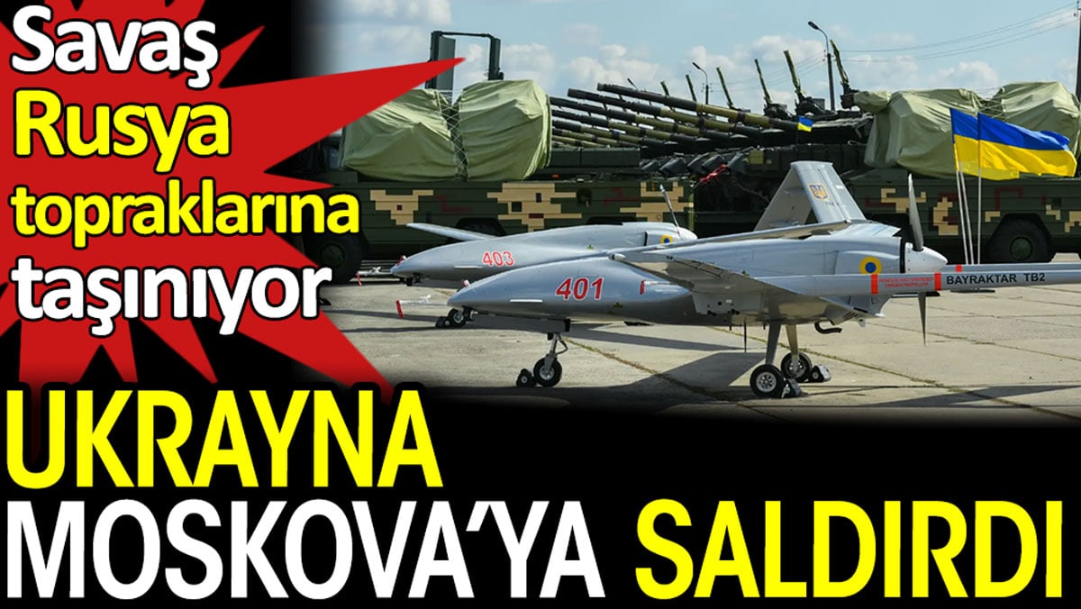 Ukrayna Moskova’ya saldırdı. Savaş Rusya topraklarına taşınıyor