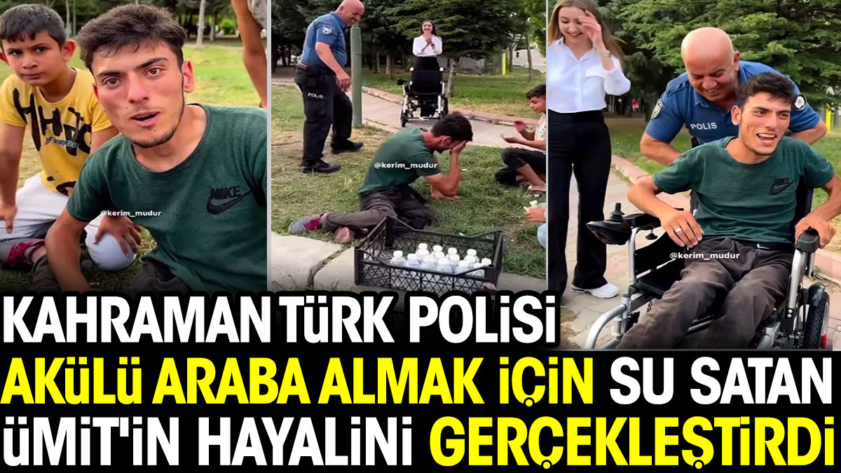 Kahraman Türk Polisi akülü araba almak için su satan Ümit'in hayalini gerçekleştirdi