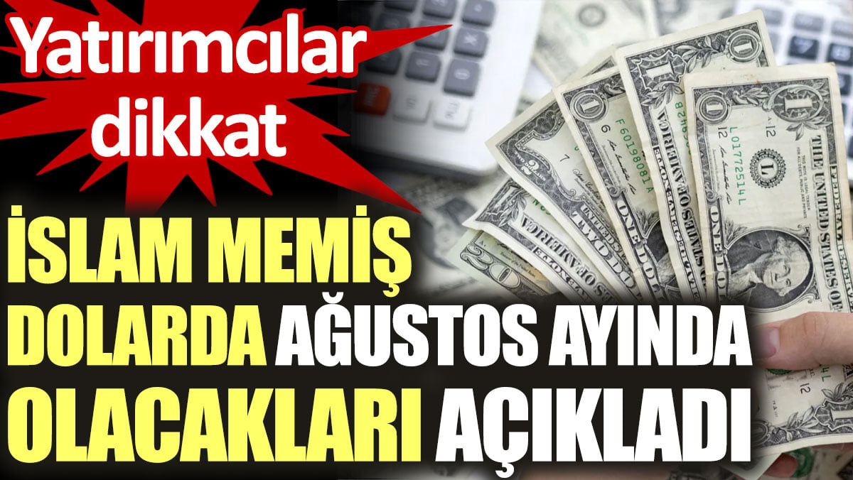 İslam Memiş dolarda ağustos ayında olacakları açıkladı