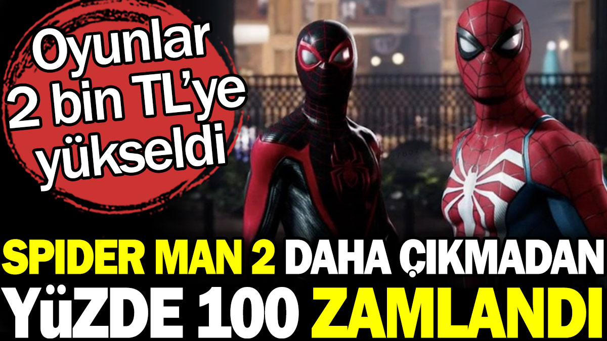 Spider Man 2 daha çıkmadan yüzde 100 zamlandı
