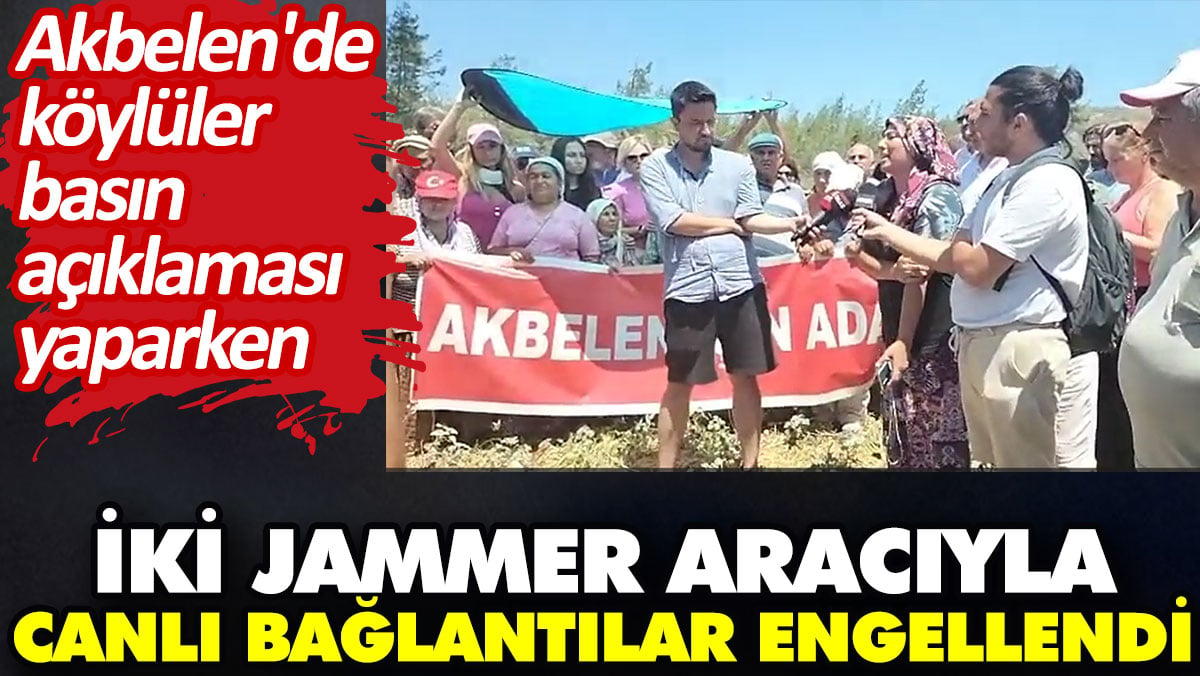 Akbelen'de köylüler basın açıklaması yaparken, iki jammer aracıyla canlı bağlantılar engellendi