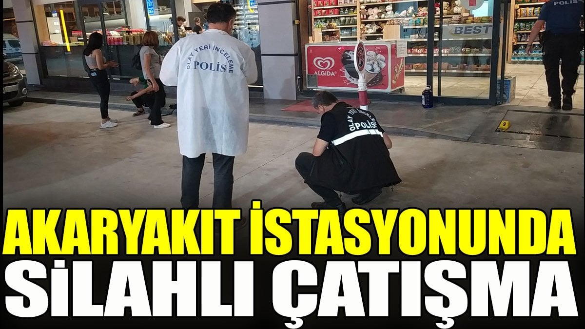 Akaryakıt istasyonunda silahlı çatışma