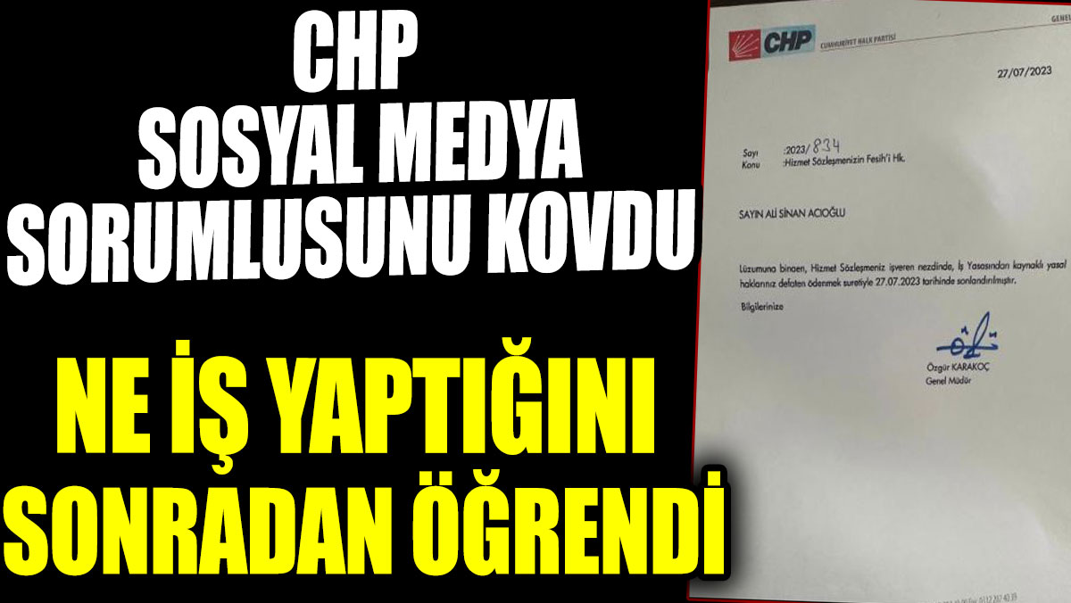 CHP sosyal medya sorumlusunu kovdu ne iş yaptığını sonradan öğrendi