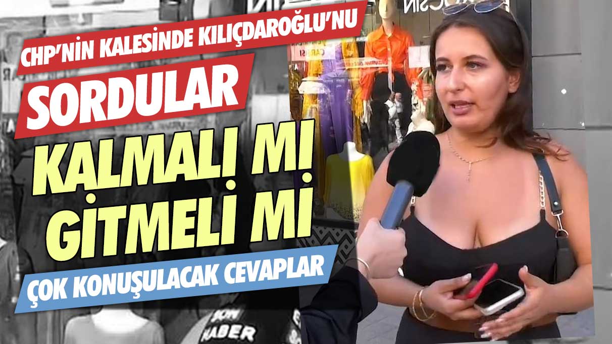 CHP'nin kalesinden Kemal Kılıçdaroğlu'nu sordular! Kalmalı mı gitmeli mi