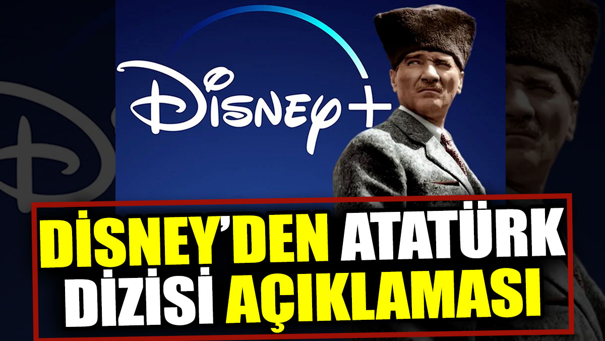 Disney’den Atatürk dizisi açıklaması
