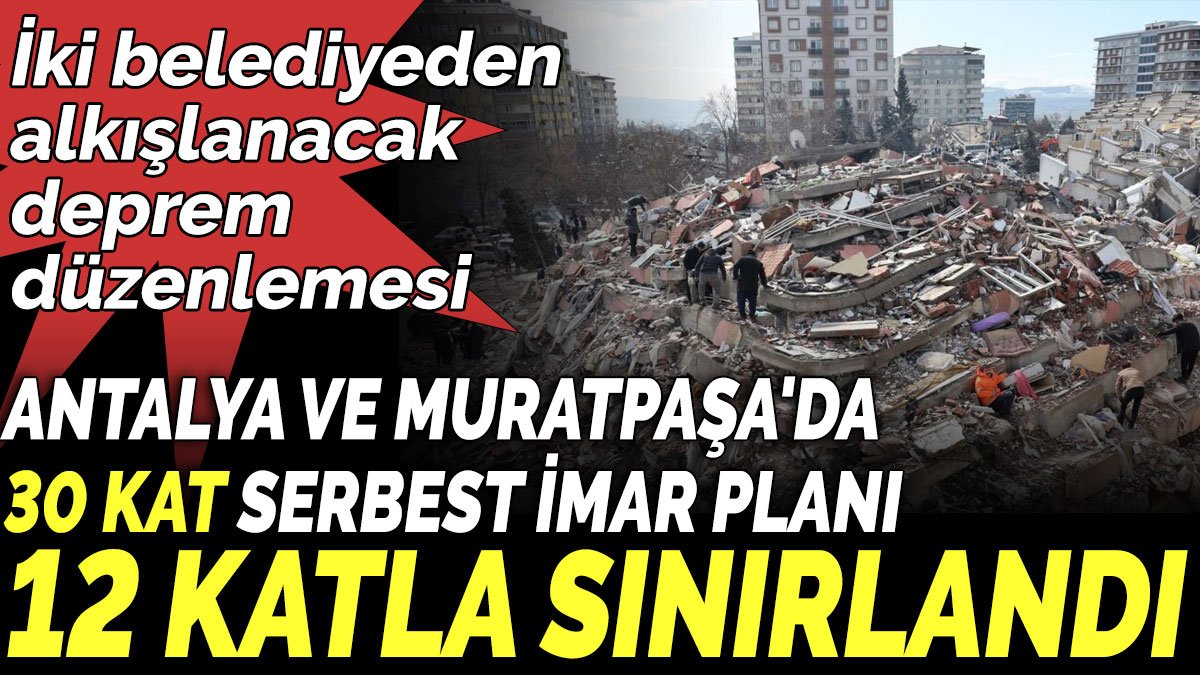 Antalya ve Muratpaşa'da 30 kat serbest imar planı, 12 katla sınırlandı