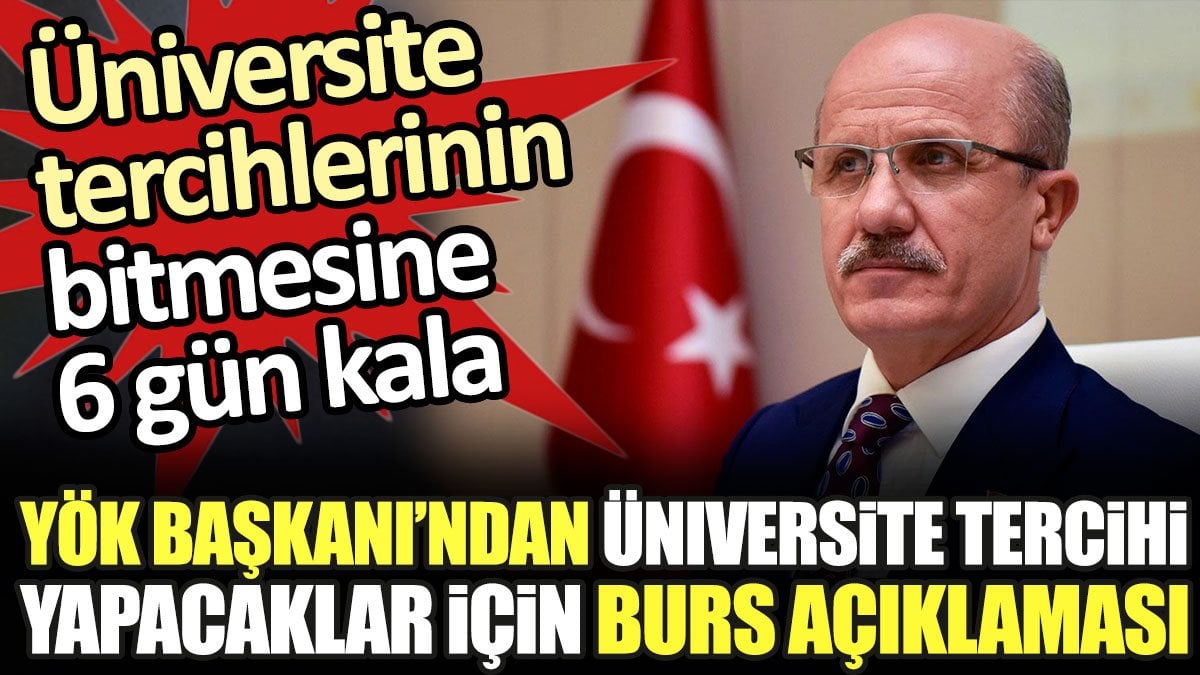 YÖK Başkanı'ndan üniversite tercihi yapacaklar için burs açıklaması