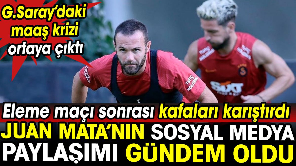 Juan Mata Galatasaray'daki maaş krizini ortaya çıkardı