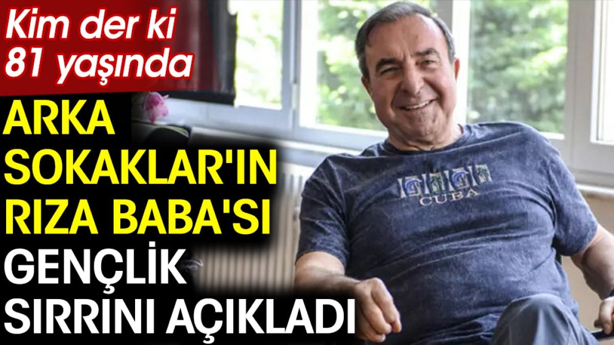 Arka Sokaklar'ın Rıza Baba'sı Zafer Ergin gençlik sırrını açıkladı. Kim der ki 81 yaşında