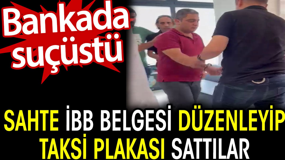 Sahte İBB belgesi düzenleyip taksi plakası sattılar