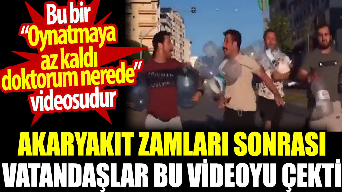 Akaryakıt zamları sonrası vatandaşlar bu videoyu çekti