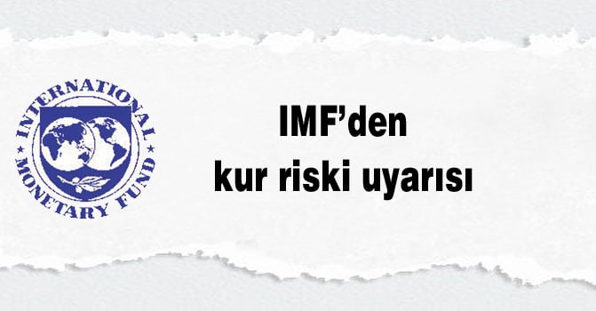 IMF’den kur riski uyarısı