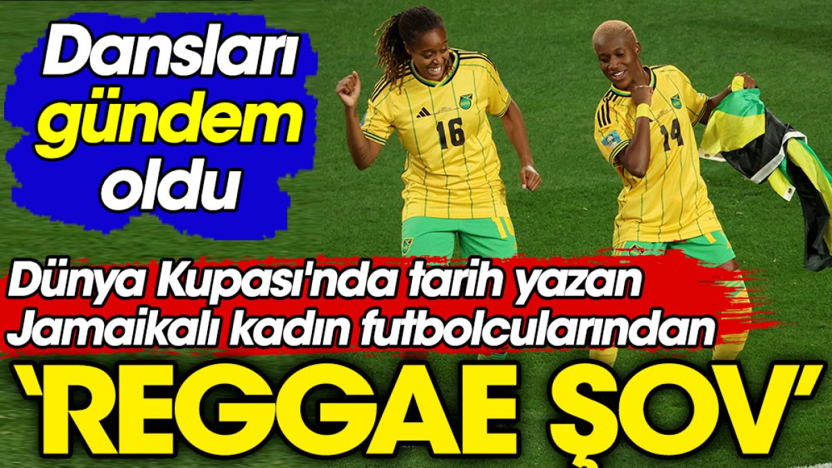 Dünya Kupası'nda tarih yazan Jamaikalı kadın futbolcularından 'Reggae' şov. Dansları olay oldu