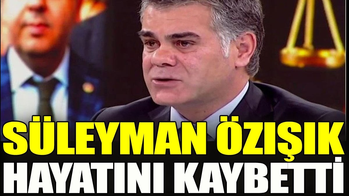 Süleyman Özışık hayatını kaybetti