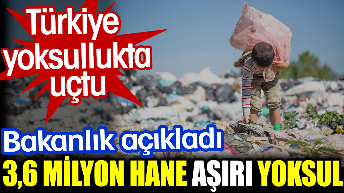 Türkiye yoksullukta uçtu. 3,6 milyon hane aşırı yoksul