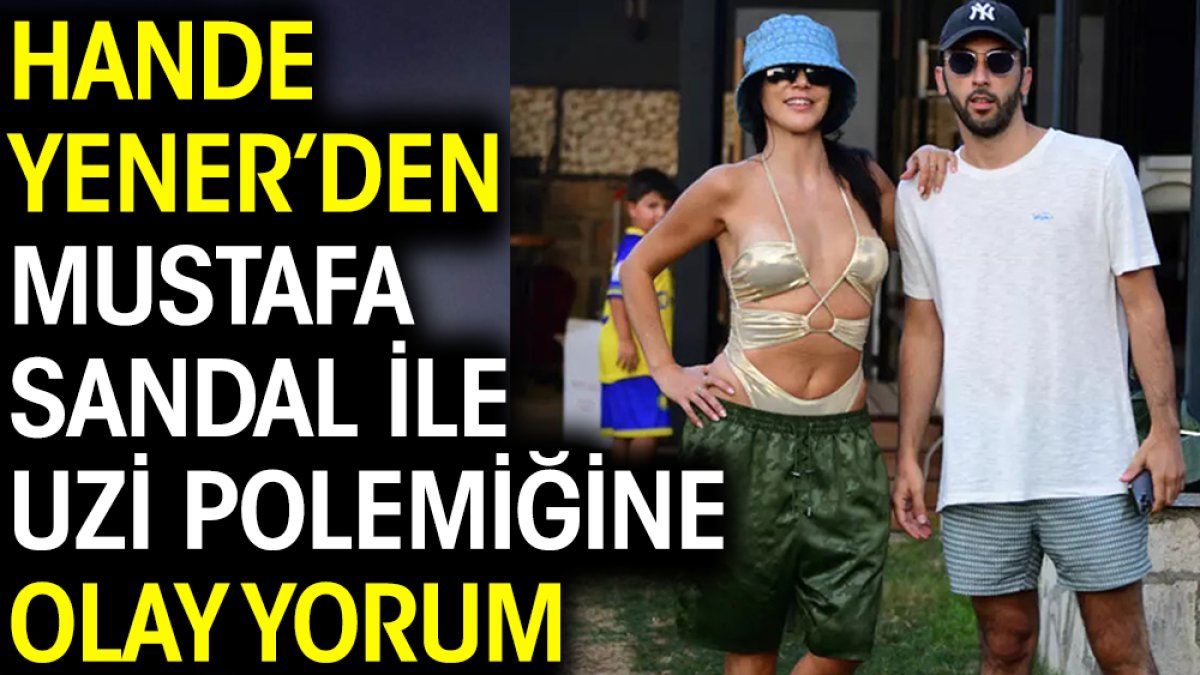 Hande Yener’den Mustafa Sandal ile Uzi polemiğine olay yorum