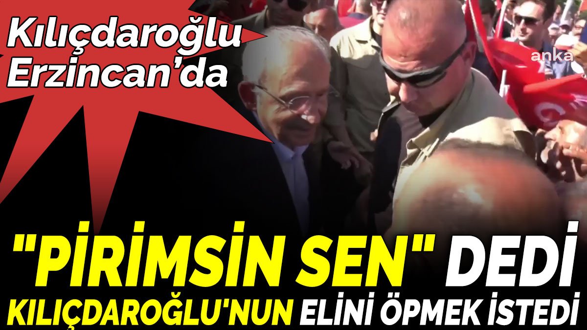 Kılıçdaroğlu Erzincan’da. 'Pirimsin sen' dedi, Kılıçdaroğlu'nun elini öpmek istedi