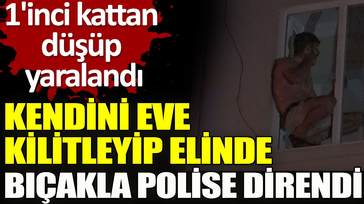 Kendini eve kilitleyip elinde bıçakla polise direndi