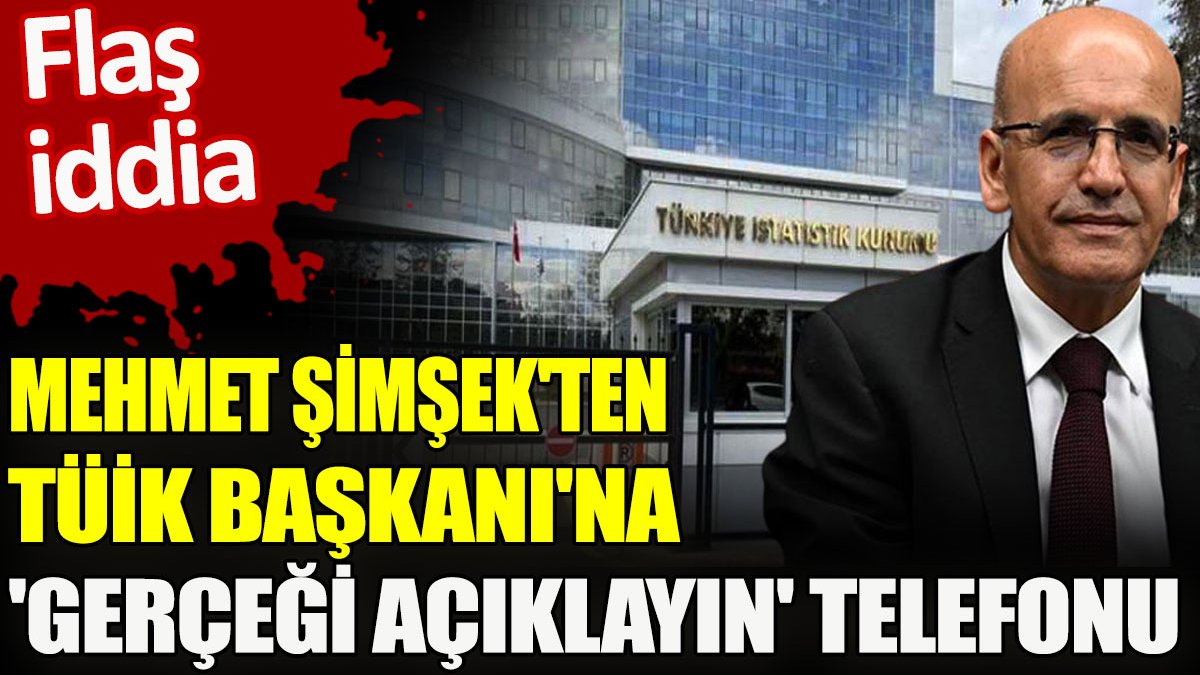 Mehmet Şimşek'ten TÜİK Başkanı'na 'gerçeği açıklayın' telefonu