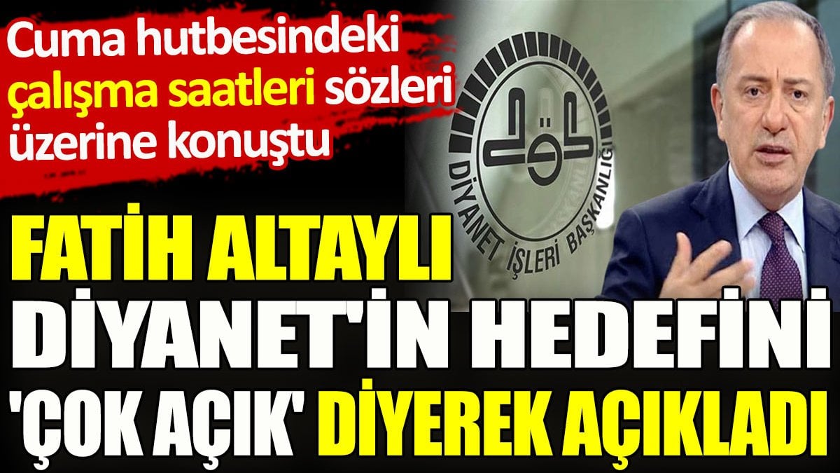 Fatih Altaylı Diyanet'in hedefini 'çok açık' diyerek açıkladı