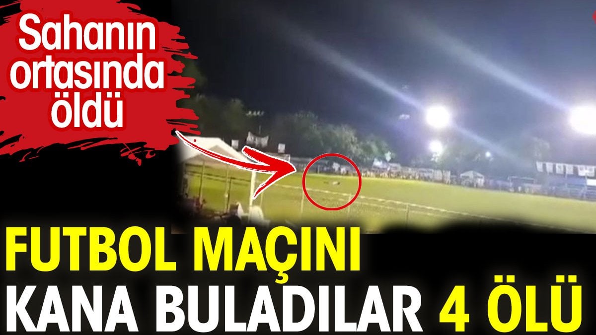 Futbol maçını kana buladılar: 4 ölü