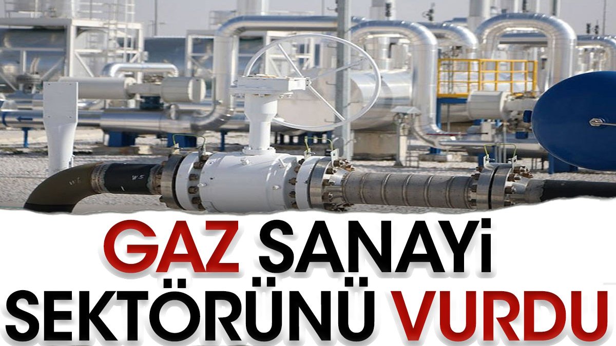 Gaz sanayi sektörünü vurdu