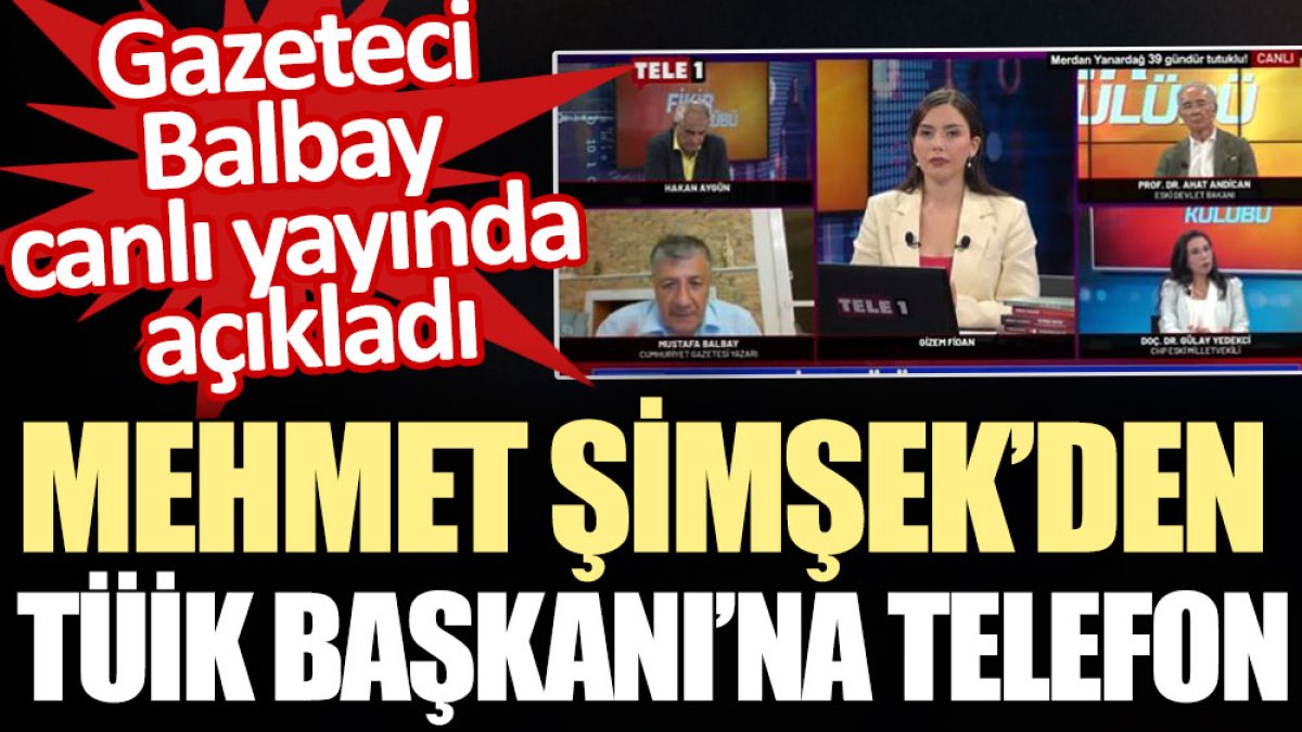 Mehmet Şimşek’den TÜİK Başkan'ına telefon. Gazeteci Balbay canlı yayında açıkladı