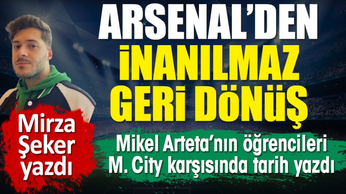 Arsenal'den mucize geri dönüş! City'i deviren Arsenal şampiyon oldu