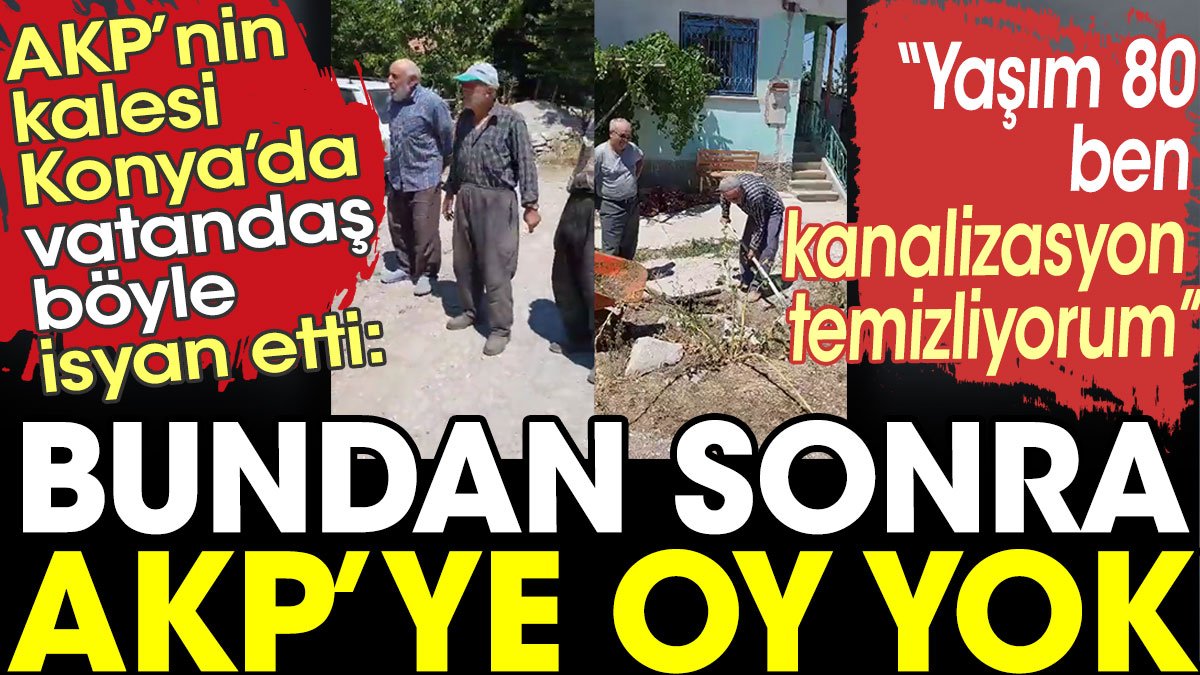 AKP'nin kalesi Konya'da vatandaş böyle isyan etti: Bundan sonra AKP'ye oy yok