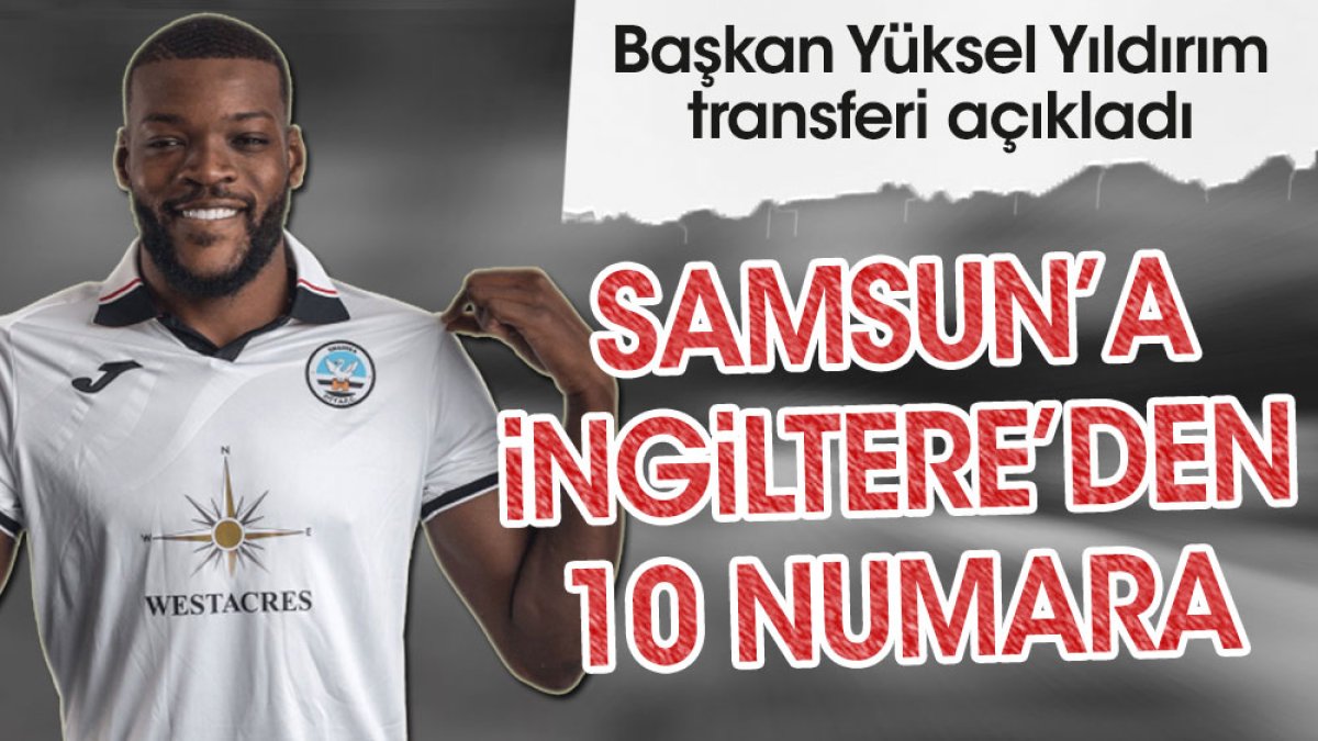 Samsunspor İngiltere'den transfer yaptı. Başkan Yıldırım açıkladı