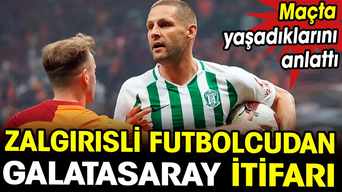 Zalgirisli futbolcu Galatasaray maçında yaşanılanları açıkladı
