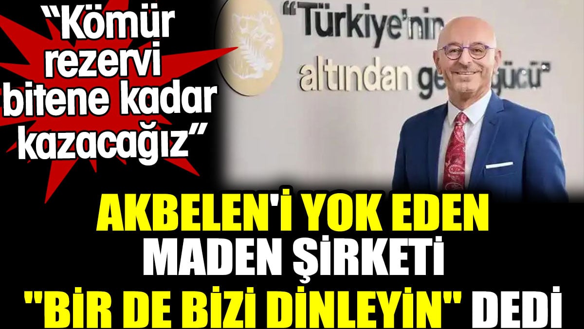 Akbelen'i yok eden maden şirketi: Kömür rezervi bitene kadar kazacağız