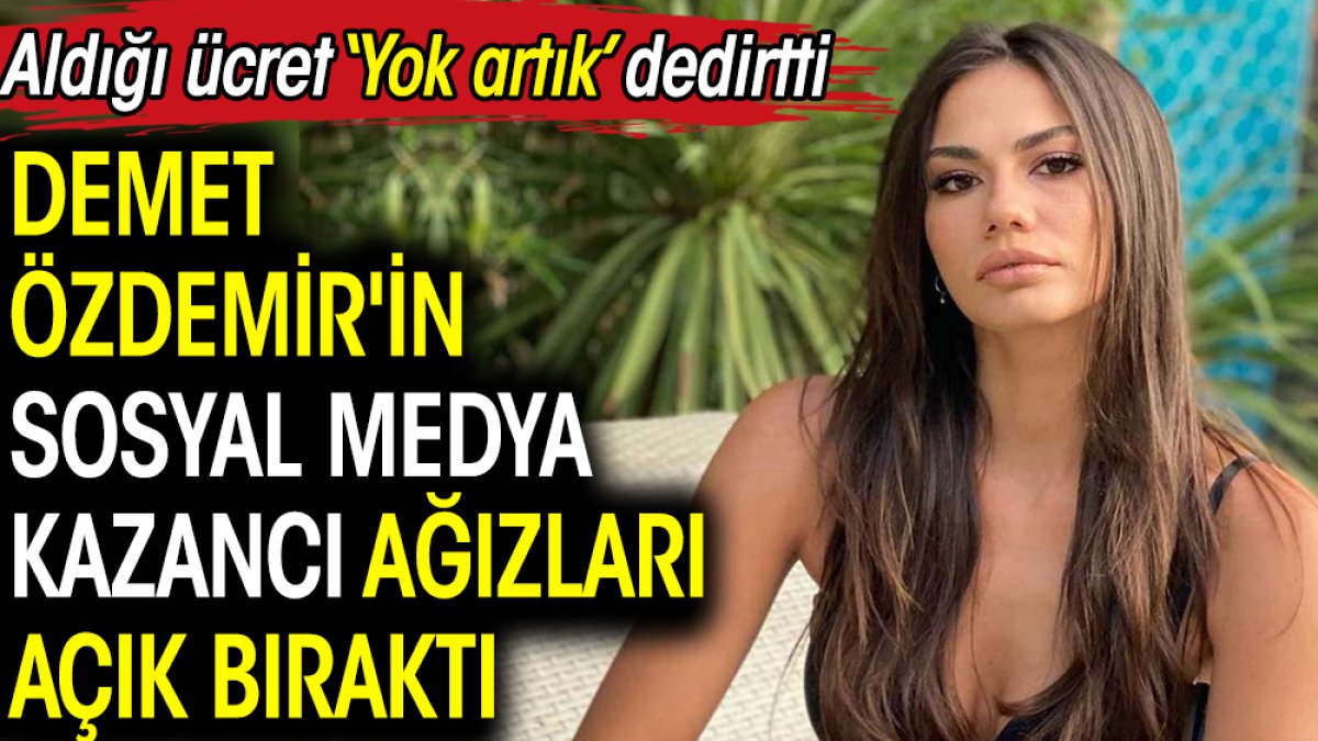 Demet Özdemir'in sosyal medya kazancı ağızları açık bıraktı. Aldığı ücret ‘Yok artık’ dedirtti