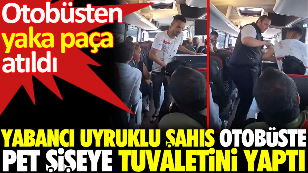 Yabancı uyruklu şahıs otobüste pet şişeye tuvaletini yaptı. Otobüsten atıldı