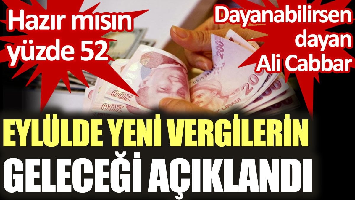 Eylül'de yeni vergilerin geleceği açıklandı