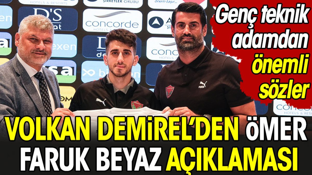 Volkan Demirel'den Ömer Faruk Beyaz sözleri: Onu tekrardan Türk futboluna kazandıracağım