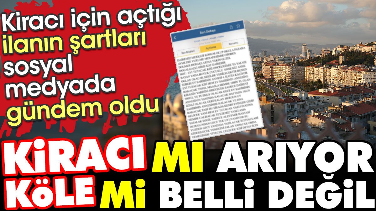 İzmir'de bir ev sahibinin ilana açtığı ev gündem oldu: Kiracı mı arıyor köle mi belli değil