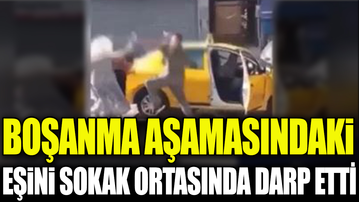 İzmir'de sokak ortasında vahşet. Eşini bayıltana kadar dövdü